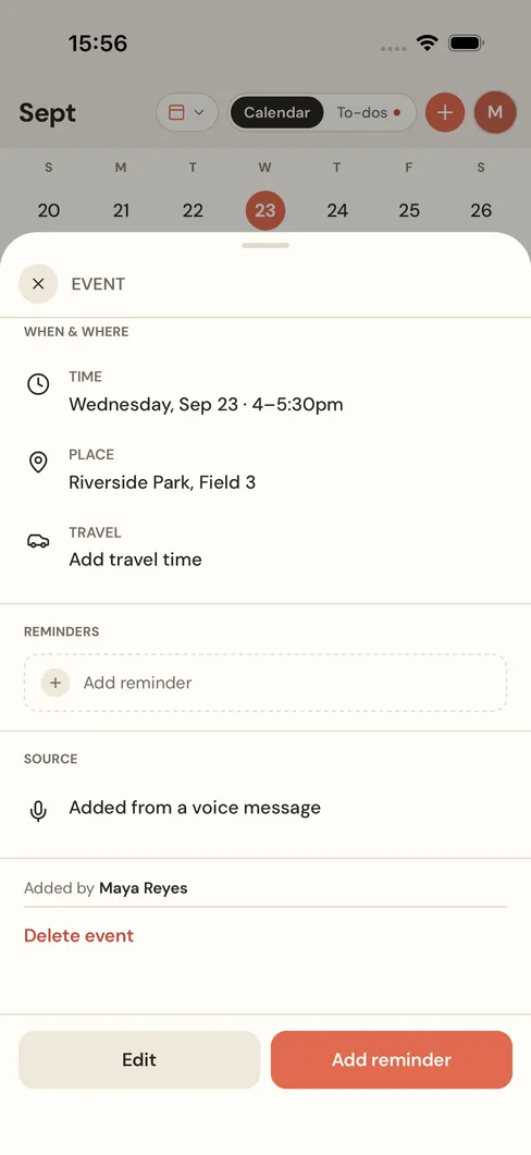 The Vela app: Noah's soccer practice, today from 4 to 5:30pm at Riverside Park, Field 3. Source: added from a voice message, by Maya Reyes.